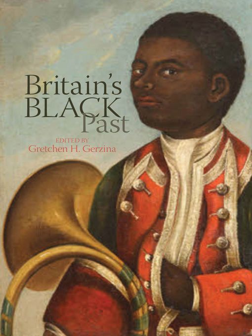 Title details for Britain's Black Past by Gretchen H. Gerzina - Available